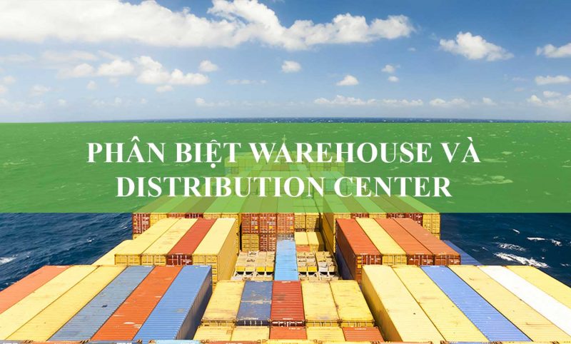 Phân Biệt Warehouse Và Distribution Center