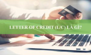 Letter Of Credit (L/C) Là Gì?