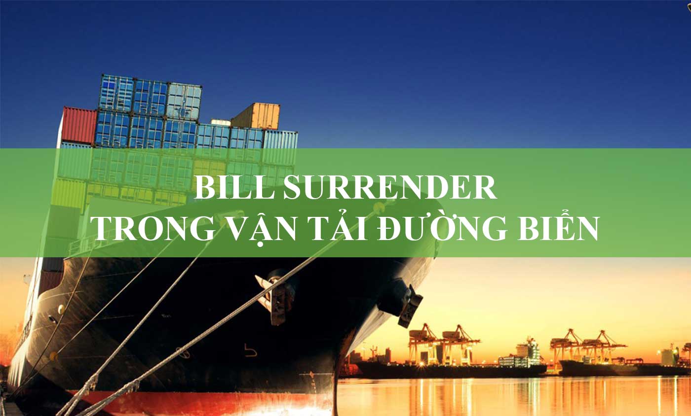 Bill Surrender Trong Vận Tải Đường Biển