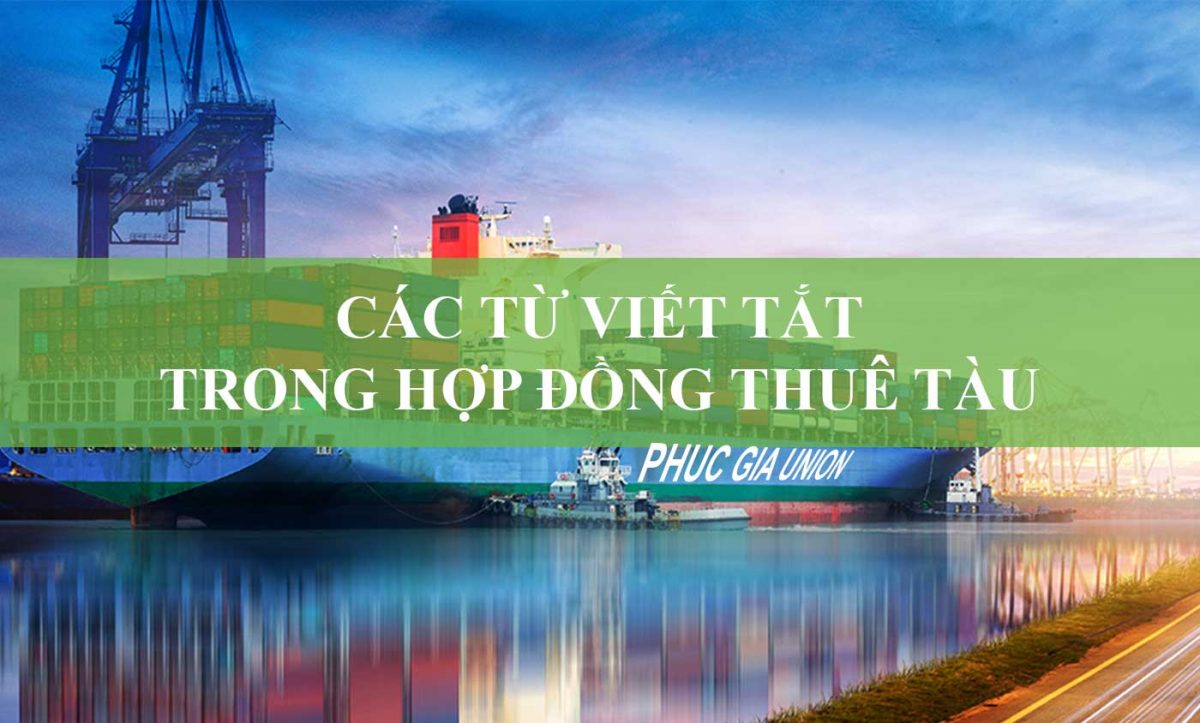 Các Từ Viết Tắt Trong Hợp Đồng Thuê Tàu - Tập Đoàn Phúc Gia®