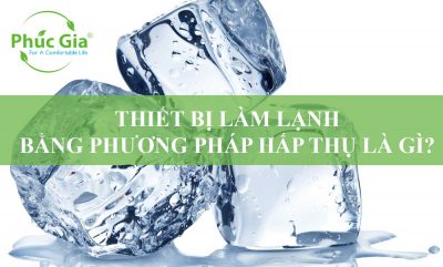 Thiết Bị Làm Lạnh Bằng Phương Pháp Hấp Thụ Là Gì