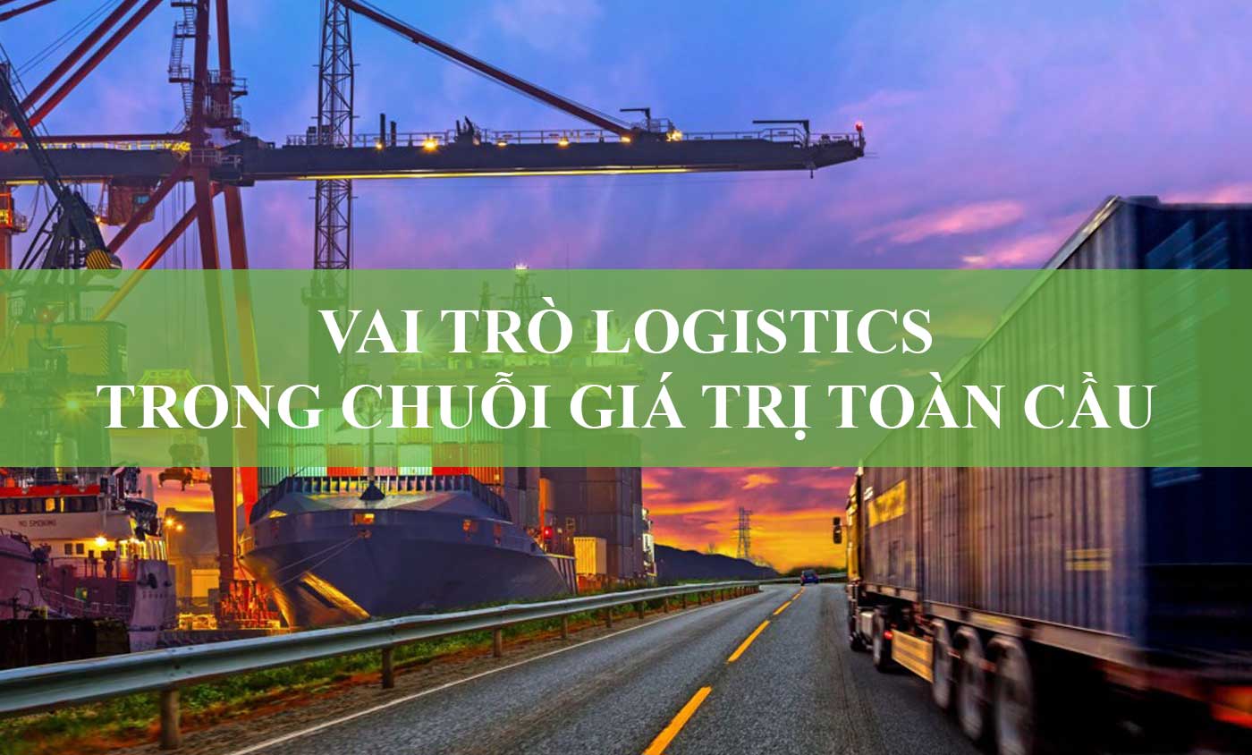 Vai_Tro_Cua_Logistics_Trong_Chuoi_Gia_Tri_Cung_Ung_Toan_Cau