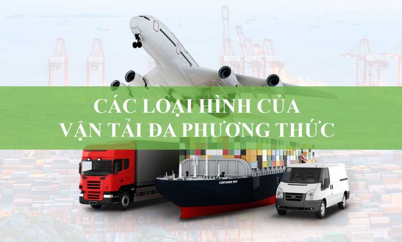 Các Loại Hình Của Vận Tải Đa Phương Thức (Phần I) - Tập Đoàn Phúc Gia®